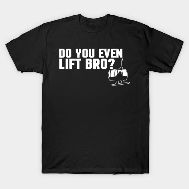 Funny Do You Even Lift Bro Ski/Snowboard Ski Lift T-Shirt by theperfectpresents